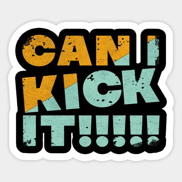 can i kick it!! Sticker by nowsadmahi